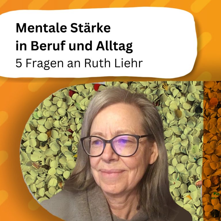 Mentale Stärke in Beruf und Alltag – Fünf Fragen an Ruth Liehr