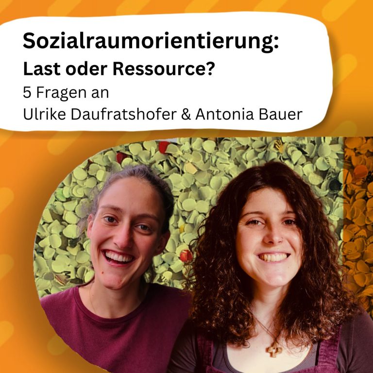 Sozialraumorientierung: Last oder Ressource? Fünf Fragen an Ulrike Daufratshofer und Antonia Baur